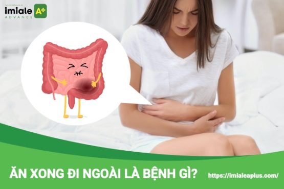 Ăn xong đi ngoài là bệnh gì