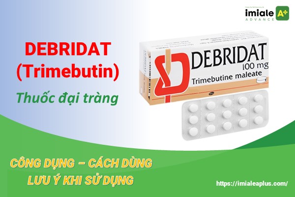Debridat (Trimebutin) - Thuốc đại tràng - Công dụng, liều dùng và lưu ý khi sử dụng