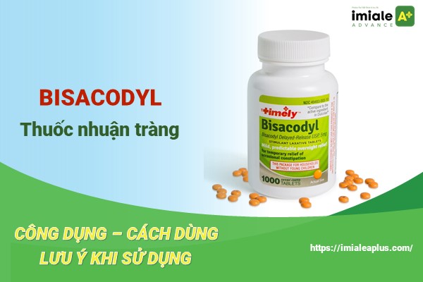 Bisacodyl - Thuốc nhuận tràng trị táo bón và lưu ý khi sử dụng