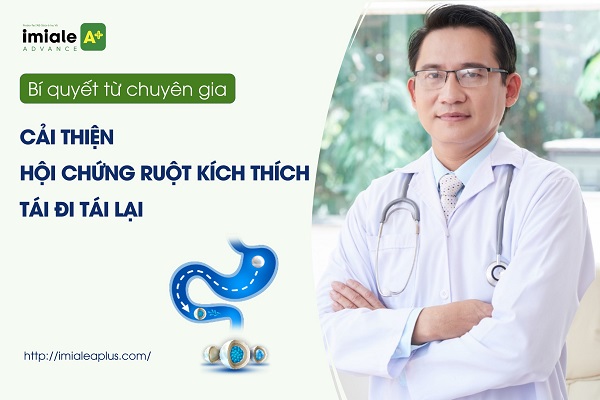 Bí quyết từ chuyên gia cải thiện ruột kích thích tái đi tái lại
